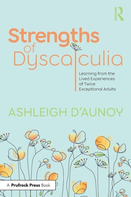 Strengths of Dyscalculia - Ashleigh D'Aunoy