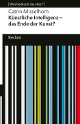 Cover-Bild zum Titel 'Künstliche Intelligenz und das Ende der Kunst?' von 'Catrin Misselhorn'