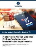 Cover-Bild zum Titel 'Materielle Kultur und das Einkaufserlebnis im erweiterten Supermarkt' von 'Paula Izabela Nogueira Bartkiw R.'