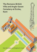 Cover-Bild zum Titel 'The Romano-British Villa and Anglo-Saxon Cemetery at Eccles, Kent' von 'Nick Stoodley, Stephen R. Cosh'