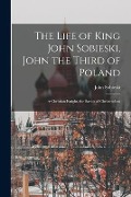 Cover-Bild zum Titel 'The Life of King John Sobieski, John the Third of Poland; a Christian Knight, the Savior of Christendom' von ''