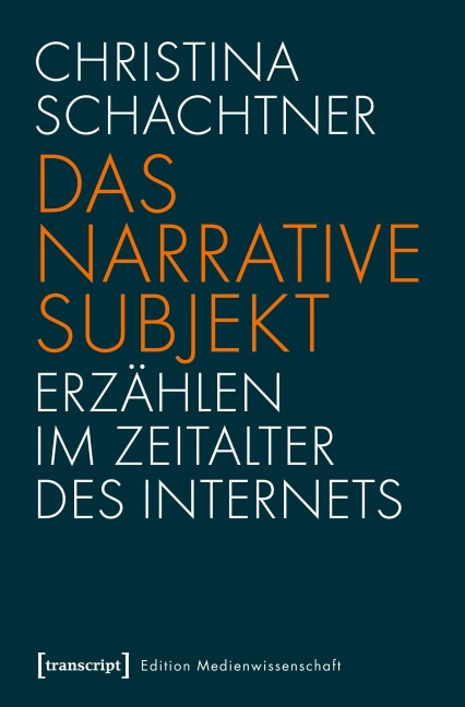 Das narrative Subjekt - Erzählen im Zeitalter des Internets - Christina Schachtner