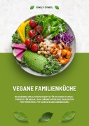Cover-Bild zum Titel 'Vegane Familienküche: 150 gesunde und leckere Rezepte für die ganze Familie - Perfekt für den Alltag (Nährstoffreiche Mahlzeiten für Frühstück, Mittagessen und Abendessen)' von 'Emily O'Neil'