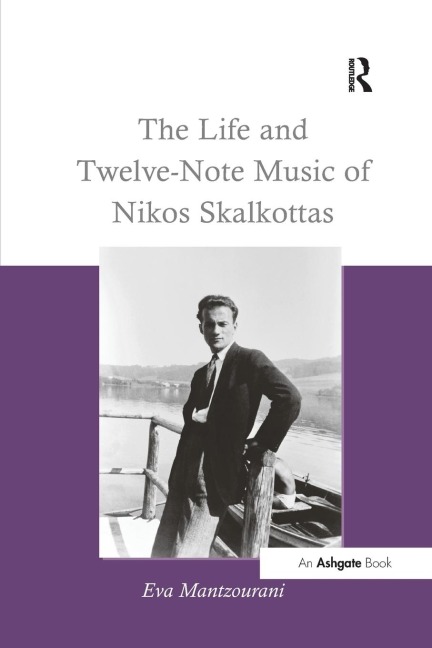 The Life and Twelve-Note Music of Nikos Skalkottas - Eva Mantzourani