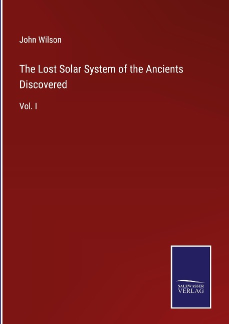 The Lost Solar System of the Ancients Discovered - John Wilson
