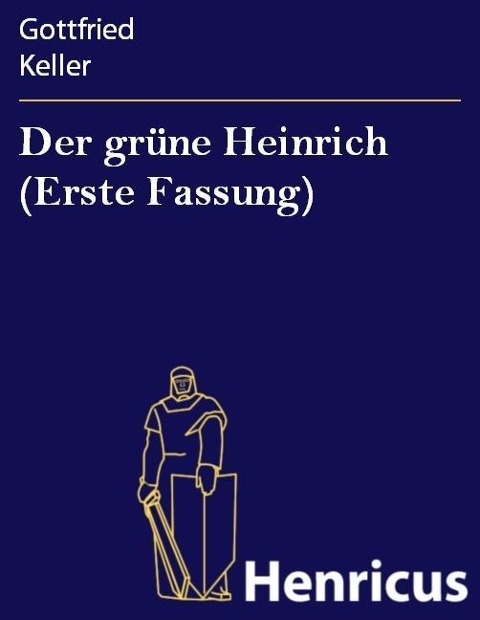 Der grüne Heinrich (Erste Fassung) - Gottfried Keller