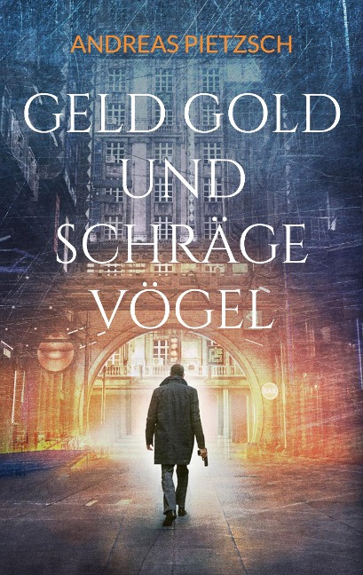 Geld Gold und schräge Vögel - Andreas Pietzsch