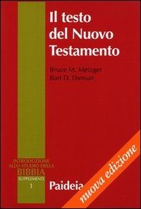 Il testo del Nuovo Testamento. Trasmissione, corruzione e restituzione - Bruce M. Metzger, Bart D. Ehrman