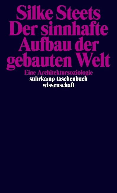 Der sinnhafte Aufbau der gebauten Welt - Silke Steets