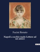 Cover-Bild zum Titel 'Napoli a occhio nudo Lettere ad un amico' von 'Fucini Renato'