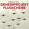 Cover-Bild zum Titel 'Geheimprojekt Flugscheibe' von 'Sebastian Thiel'