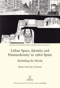 Urban Space, Identity and Postmodernity in 1980s Spain - Mariteusozdela Fuente
