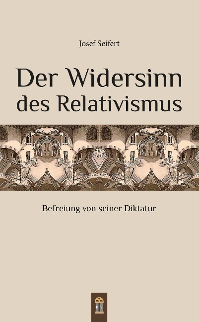 Der Widersinn des Relativismus - Josef Seifert