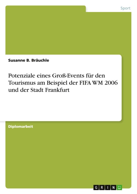 Potenziale eines Groß-Events für den Tourismus am Beispiel der FIFA WM 2006 und der Stadt Frankfurt - Susanne B. Bräuchle
