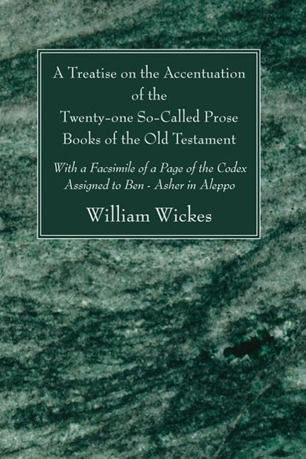 A Treatise on the Accentuation of the Twenty-One So-Called Prose Books of the Old Testament - William Wickes