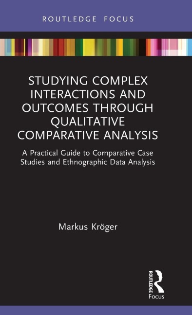 Studying Complex Interactions and Outcomes Through Qualitative Comparative Analysis - Markus Kröger