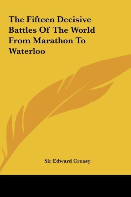 The Fifteen Decisive Battles Of The World From Marathon To Waterloo - Edward Creasy