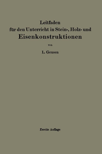 Leitfaden für den Unterricht in Stein-, Holz- und Eisenkonstruktionen an maschinentechnischen Fachschulen - L. Geusen