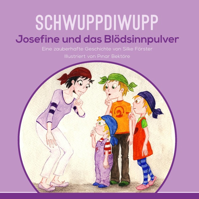 Schwuppdiwupp Josefine und das Blödsinnpulver - Silke Förster