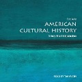 American Cultural History: A Very Short Introduction - Eric Avila