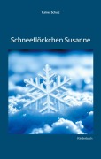 Cover-Bild zum Titel 'Schneeflöckchen Susanne' von 'Rainer Schulz'