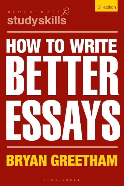 How to Write Better Essays - Bryan Greetham