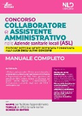 Concorso collaboratore e assistente amministrativo nelle Aziende Sanitarie Locali (ASL). Manuale completo - 