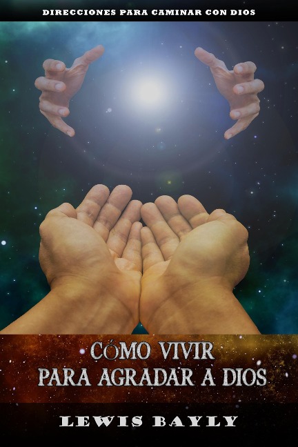 Cómo vivir para agradar a Dios - Lewis Bayly