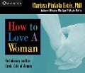 How to Love a Woman: On Intimacy and the Erotic Life of Women - Clarissa Pinkola Estes