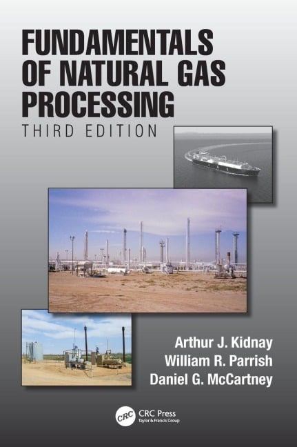 Fundamentals of Natural Gas Processing, Third Edition - Arthur J. Kidnay, Daniel G. McCartney, William R. Parrish
