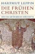 Die frühen Christen - Hartmut Leppin