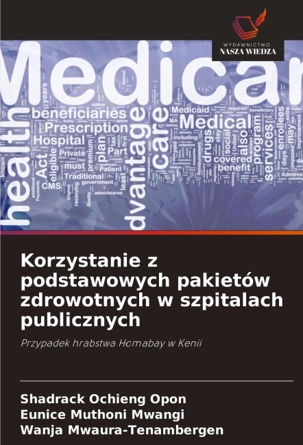 Korzystanie z podstawowych pakietów zdrowotnych w szpitalach publicznych - Shadrack Ochieng Opon, Eunice Muthoni Mwangi, Wanja Mwaura-Tenambergen