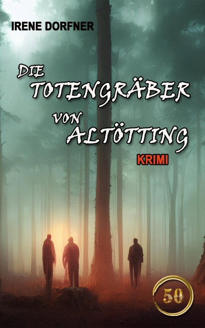 Die Totengräber von Altötting - Irene Dorfner