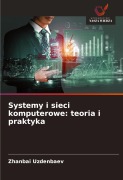 Cover-Bild zum Titel 'Systemy i sieci komputerowe: teoria i praktyka' von 'Zhanbai Uzdenbaev'