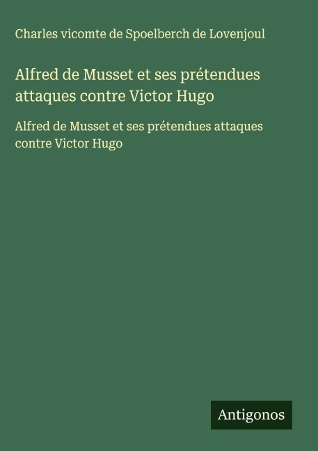 Alfred de Musset et ses prétendues attaques contre Victor Hugo - Charles vicomte de Spoelberch de Lovenjoul