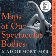 Cover-Bild zum Titel 'Maps of Our Spectacular Bodies' von 'Maddie Mortimer'