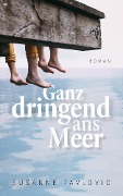 Cover-Bild zum Titel 'Ganz dringend ans Meer' von 'Susanne Pavlovic'