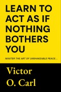 Cover-Bild zum Titel 'Learn to Act as If Nothing Bothers You' von 'Victor O. Carl'