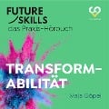 Cover-Bild zum Titel 'Future Skills - Das Praxis-Hörbuch - Transformabilität' von 'Co-Creare, Maja Göpel'