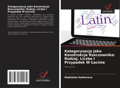 Cover-Bild zum Titel 'Kategoryzacja Jako Konstrukcja Rzeczownika: Rodzaj, Liczba I Przypadek W ¿acinie' von 'Mukhabat Kakhorova'