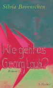Cover-Bild zum Titel 'Wie geht es Georg Laub?' von 'Silvia Bovenschen'