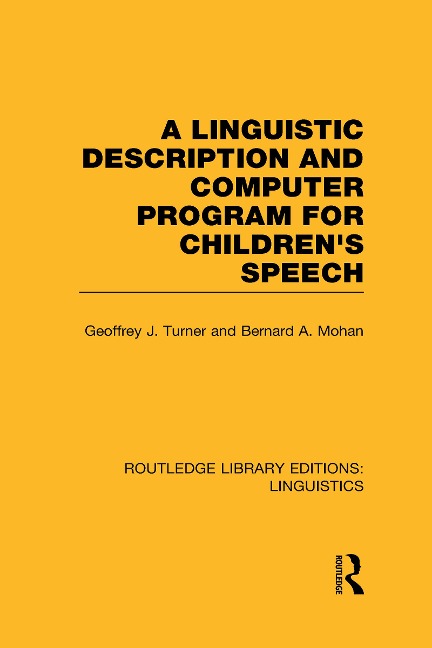A Linguistic Description and Computer Program for Children's Speech (RLE Linguistics C) - Geoffrey J Turner, Bernard A Mohan