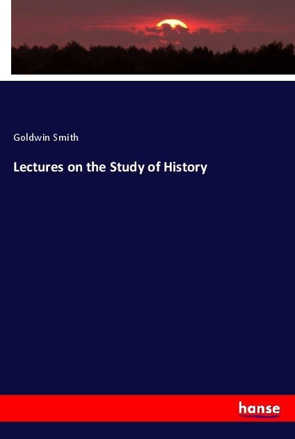 Lectures on the Study of History - Goldwin Smith