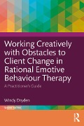 Cover-Bild zum Titel 'Working Creatively with Obstacles to Client Change in Rational Emotive Behaviour Therapy' von 'Windy Dryden'