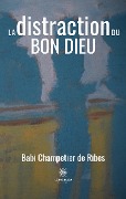 Cover-Bild zum Titel 'La distraction du Bon Dieu' von 'Babi Champetier de Ribes'