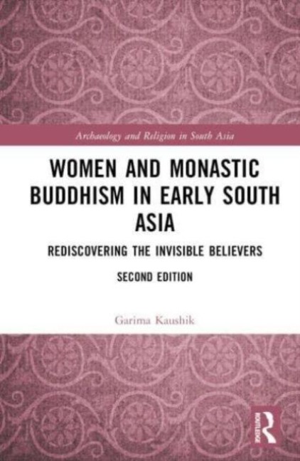 Women and Monastic Buddhism in Early South Asia - Garima Kaushik