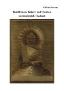 Cover-Bild zum Titel 'Buddhismus, Geister und Glauben im Königreich Thailand' von 'Wilfried Stevens'