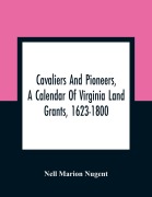 Cover-Bild zum Titel 'Cavaliers And Pioneers, A Calendar Of Virginia Land Grants, 1623-1800' von 'Nell Marion Nugent'