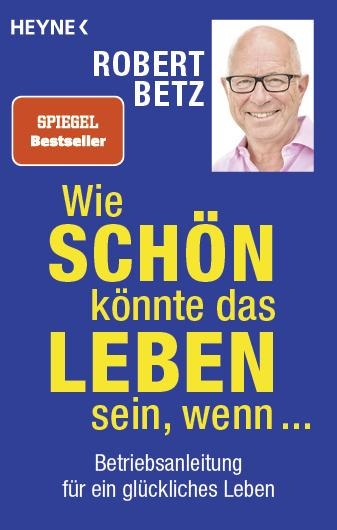 Wie schön könnte das Leben sein, wenn ... - Robert Betz