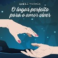 Cover-Bild zum Titel 'O lugar perfeito para o amor viver' von 'Gisele Fortes'